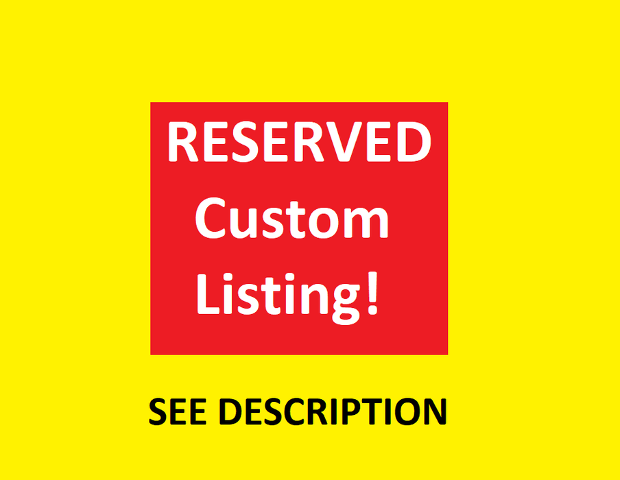 Reserved Listing - for custom orders