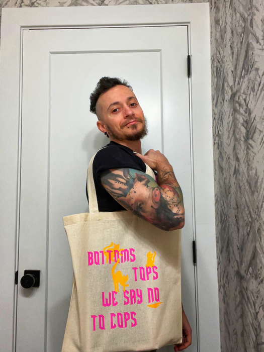 Bottoms, Tops, No to Cops Ethically Made Tote Bag
