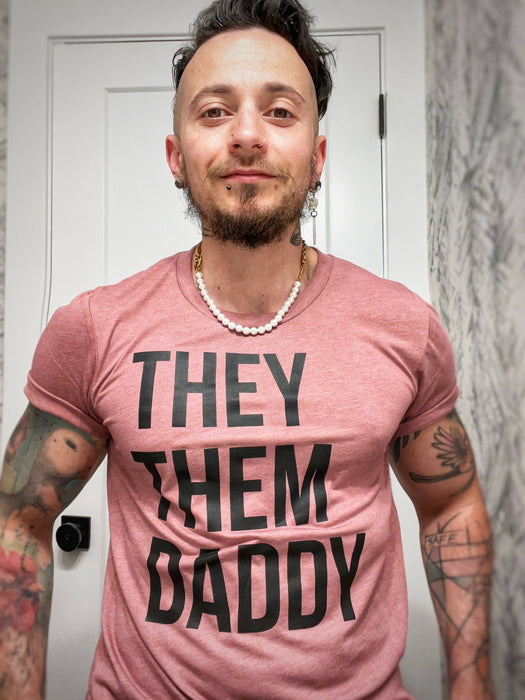 They, Them, Daddy Ethically Made Shirt